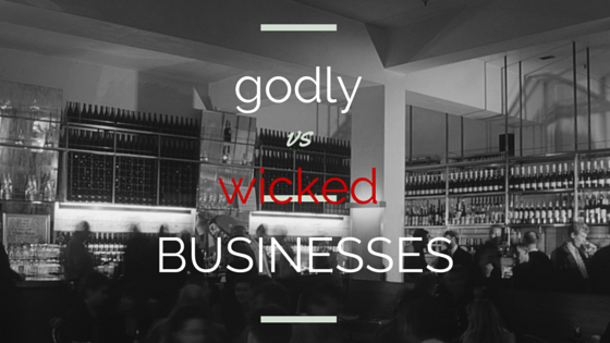 godly vs wicked businesses